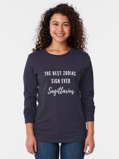 "The Best Zodiac Sign Ever Sagittarius " T-shirt by SMillustrations | Redbubble Quote Tees, Blue T, Hiking Outfit, Lightweight Hoodie, Chiffon Tops, Long Sleeve Tees