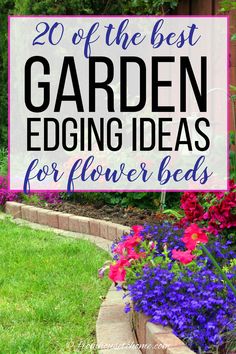 the best garden edging ideas for flower beds with text overlay that reads 20 of the best garden edging ideas for flower beds