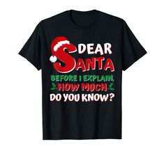 PRICES MAY VARY. 2024 Funny Christmas Shirts for Kids, Adults, Boys, Girls, Men, Women. "Dear Santa Before I Explain How Much Do You Know?" T-Shirt is a humorous tee and a perfect group family present for the whole family at Christmas, and can be Christmas pajama top. New funny Christmas tee shirt is sure to be Santa's favorite, and adored by the whole family as a matching Christmas pajama top set or for individuals. Perfect as a present or wear to a Christmas party or Christmas morning pictures Christmas Quotes For Family, Christmas Shirts Kids, Christmas Morning Pictures, Adult Christmas Pajamas, Dear Santa I Can Explain, Santa I Can Explain, Christmas Vacation Shirts, Christmas Pajamas Kids, I Can Explain