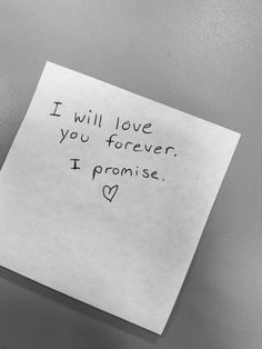 a piece of paper with the words i will love you forever, i promise