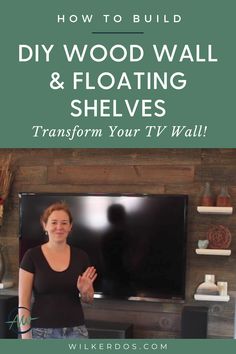 a woman standing in front of a tv with the words how to build diy wood wall and floating shelves transform your tv wall