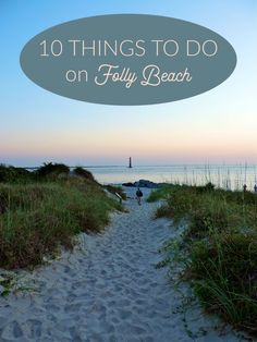 a path leading to the beach with text overlay saying 10 things to do on folly beach