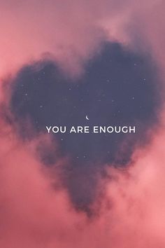 a heart shaped cloud with the words you are enough