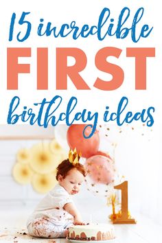 a baby sitting in front of a birthday cake with the words, 15 incredible first birthday ideas