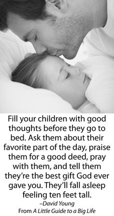 a man kissing a baby on the forehead with a quote above it that says, fill your children with good thoughts before they go to bed