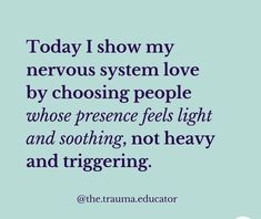 a quote that says today i show my nervous system love by choosing people whose presence feels light and soothing, not heavy and triggering