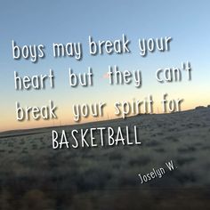 an image of a quote about boys that says boys may break your heart but they can't break your spirit for basketball