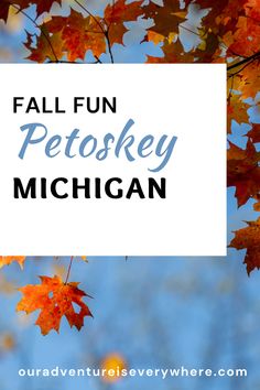 fall leaves on a blue background with text overlay "Fall Fun Petoskey Michigan" and "ouradventureiseverywhere.com" Fall Michigan, Charlevoix Michigan, Petoskey Michigan, Crystal Mountain, Michigan Road Trip, Fall Road Trip, Harbor Springs