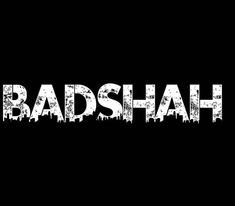 the words badshah written in white on a black background