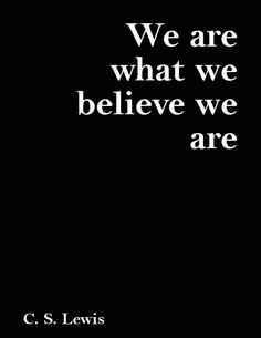 a black and white photo with the words we are what we believe, we are