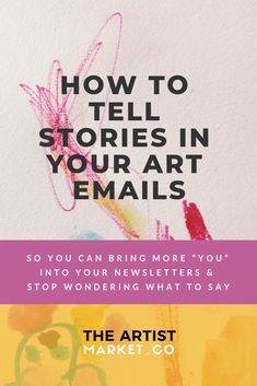 an advertisement for the artist market to tell stories in your art emails, with text that reads how to tell stories in your art emails so you can bring more