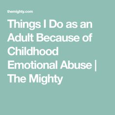 Things I Do as an Adult Because of Childhood Emotional Abuse | The Mighty Elementary Counseling, Mental Health Resources, Invisible Illness, It Gets Better, The Mighty, Social Emotional, Childhood Memories, How Are You Feeling, Health