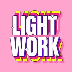 the words light work are painted in bright colors on a pink background with yellow and purple letters