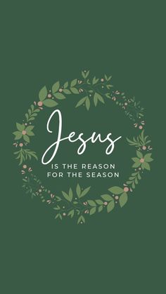 the words jesus is the reason for the season on a green background with leaves and berries