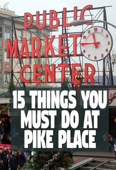 a sign that says public market center 15 things you must do at pike place with people walking around