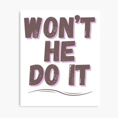 a poster with the words won't he do it in purple on white background