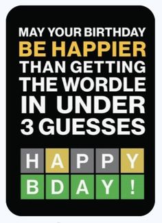 a birthday card with the words, happy birthday be happier than getting the world in under 3