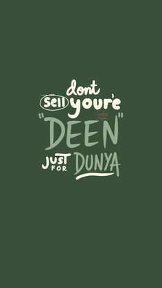 the words don't say you're deen just dunya on a green background