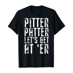 Get your product: Pitter T shirt Patter Let's Get At Er T shirt
1. PRODUCT INFORMATION:

Proudly printed in America
5.3 oz, unisex fit
Heavy cotton, classic midweight fabric
Material: 100% cotton | Dark Gray: 50% cotton:50% polyester | Light Gray: 90% cotton:10% polyester
Double-needle stitched neckline, bottom hem, and sleeves
Quarter-turned to eliminate center crease
7/8 inch collar
Tear-away label
Machine-wash safe
Copyrighted artwork
2. SIZE CHART:
3. RETURN:
We will gladly issue you a repla Label Machine, Trendy Quotes, Sweatshirts Online, Design Quotes, Stylish Shirts, In America, Step Up, Fabric Material, Light Gray