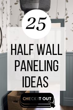 the words 25 half wall paneling ideas check out are in black and white with an image