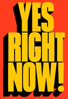 the words yes right now are in yellow and black on an orange background with red