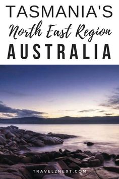 australia's north east region with text overlay that reads, tasmania's north east region australia