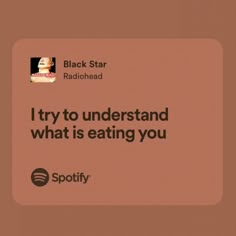 an ad for spotify with the caption i try to understand what is eating you