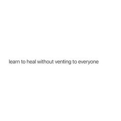 the words learn to heal without venting to everyone