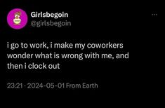 a tweet with the caption'i go to work, i make my coworkers wonder what is wrong with me, and then i lock out '