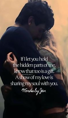 a man and woman embracing each other with a quote on the side that says, if i let you hold the hidden parts of me, know that too is a gift