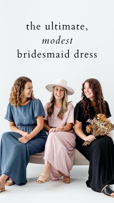 three women sitting on a bench with the caption'the ultimate, modest bridesmaid dress '