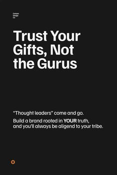 a black and white poster with the words trust your gifts, not the gurus