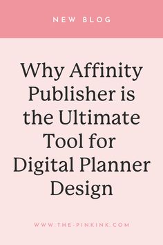 a pink background with the words why affinity is the ultimate tool for digital planner design