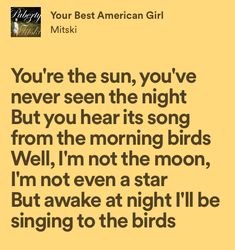 a yellow background with the words you're the sun, you've never seen the night but you hear it's song from the morning birds