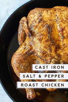 a close up of a chicken in a pan with the words cast iron salt and pepper roast chicken