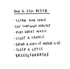 a handwritten poster with words describing how to feel better clean your space eat something healthy play great music light a candle drink a little sleep