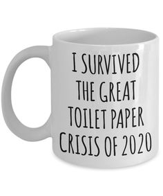 a white coffee mug with the words i survived the great toilet paper crisis of 2020