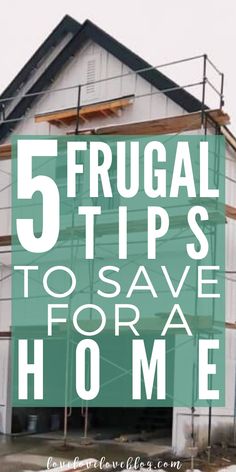 a house with the words 5 frugal tips to save for a home