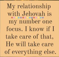 a quote that says, my relationship with jehovah is my number one focus i know