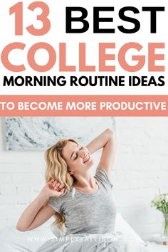 a woman laying in bed with the text 13 best college morning routine ideas