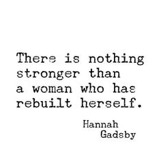 a black and white photo with a quote on it that says, there is nothing stronger than a woman who has rebuilt herself