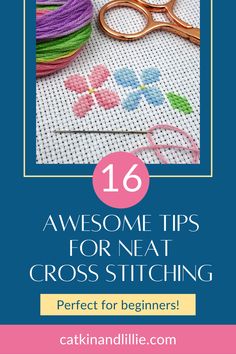 a pair of scissors and some thread with the words 16 awesome tips for neat cross stitching