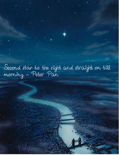 a night sky with stars and the words, second star to the right and straight on till morning - peter pan