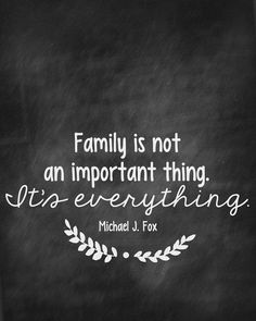 a quote from michael j fox about family is not an important thing it's everything