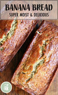 banana bread on a wooden table with text overlay that reads, super moist and delicious