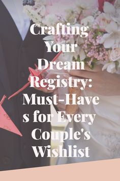 a man in a suit and tie holding a bouquet with the words crafting your dream registry must have s for every couple's wishlist