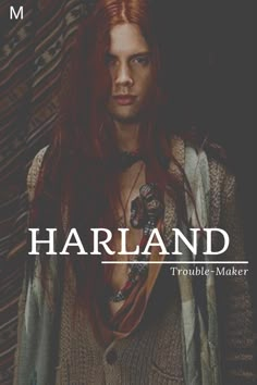 a man with long red hair standing in front of a black and white background that says, harlland trouble - maker