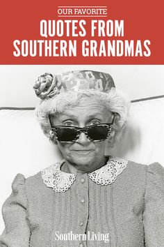 an old woman wearing sunglasses and a hat with the words 25 things only southern grandmothers say