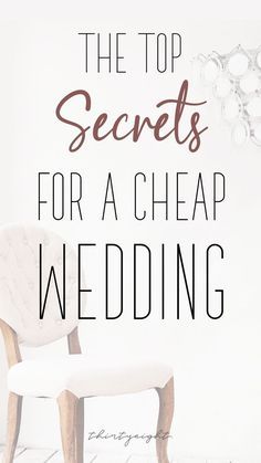 a chair with the words, the top secrets for a cheap wedding written on it