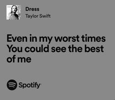 an ad for spotify with the caption even in my worst times you could see the best of me